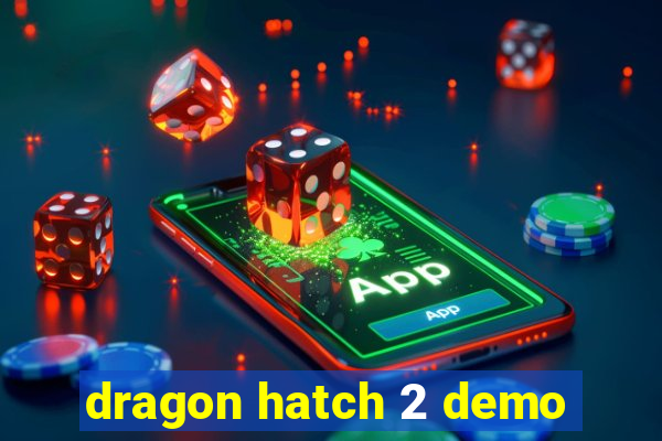 dragon hatch 2 demo