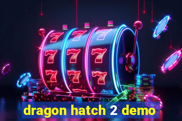 dragon hatch 2 demo