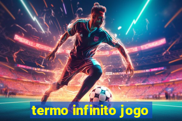 termo infinito jogo