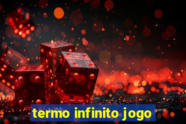 termo infinito jogo