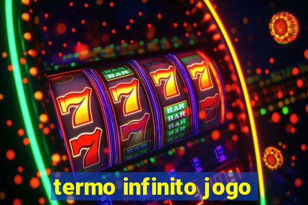 termo infinito jogo