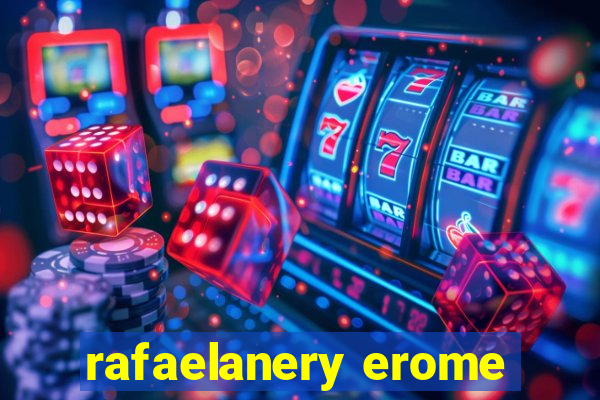 rafaelanery erome