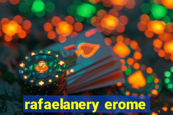 rafaelanery erome