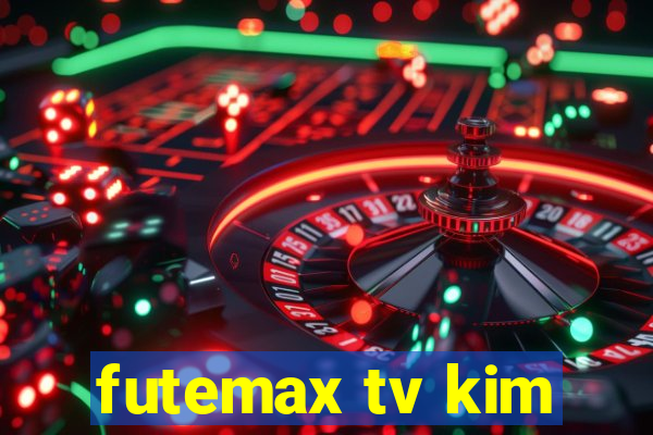 futemax tv kim