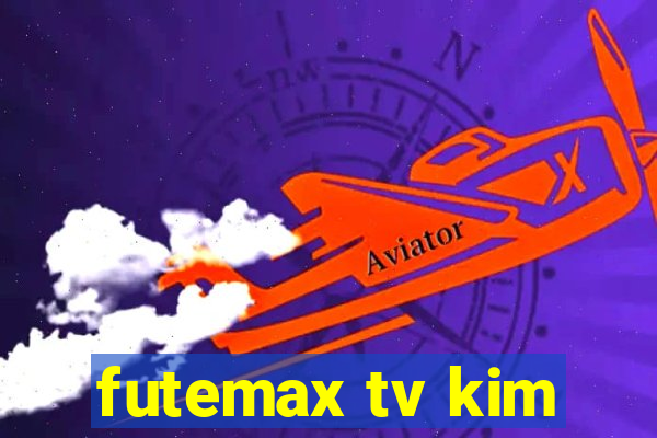 futemax tv kim