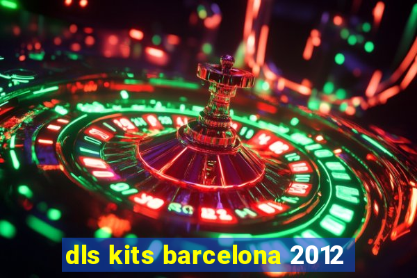 dls kits barcelona 2012