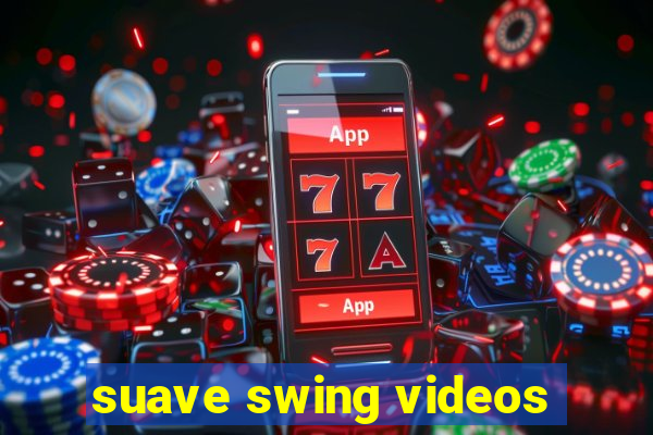 suave swing videos