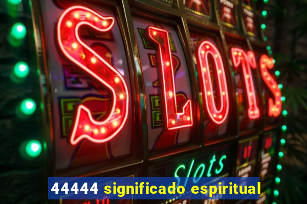 44444 significado espiritual