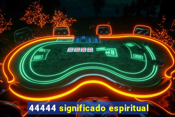 44444 significado espiritual