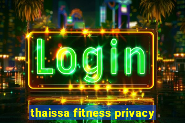 thaissa fitness privacy