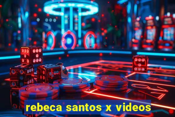 rebeca santos x videos