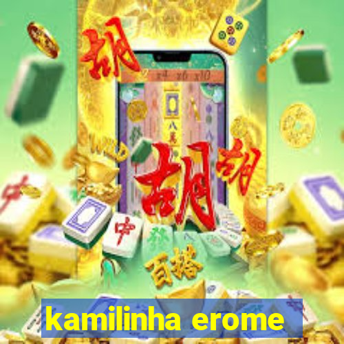 kamilinha erome