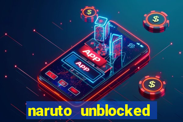 naruto unblocked games 76