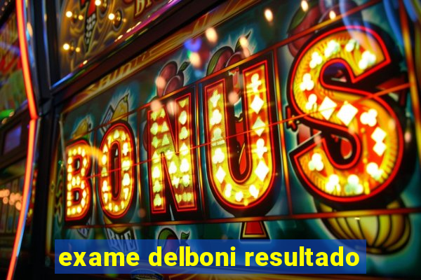 exame delboni resultado