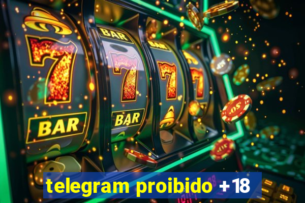 telegram proibido +18