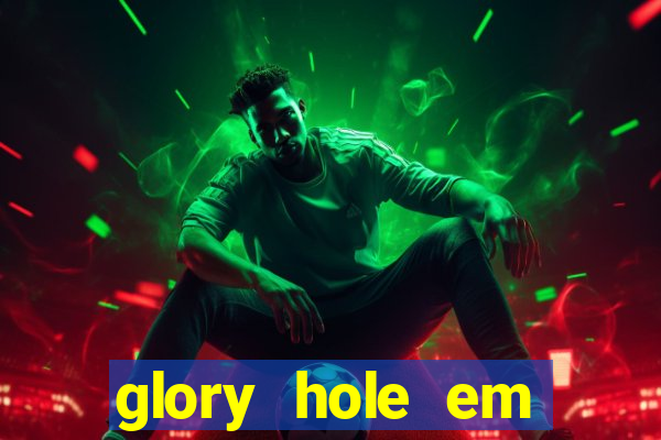 glory hole em porto alegre