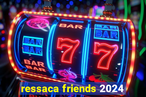 ressaca friends 2024