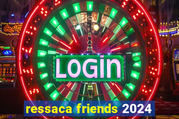 ressaca friends 2024