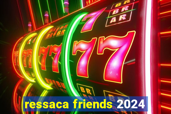 ressaca friends 2024