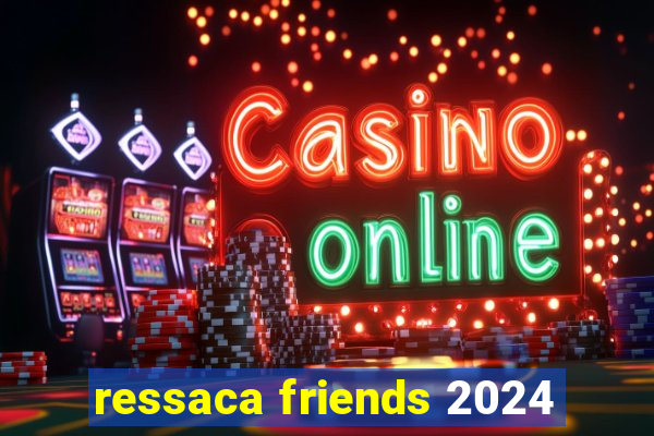 ressaca friends 2024