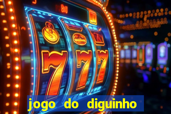 jogo do diguinho para ganhar dinheiro