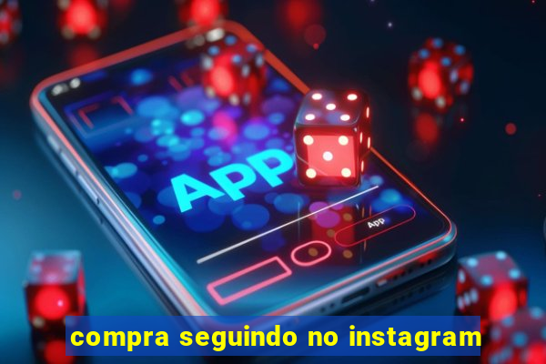 compra seguindo no instagram