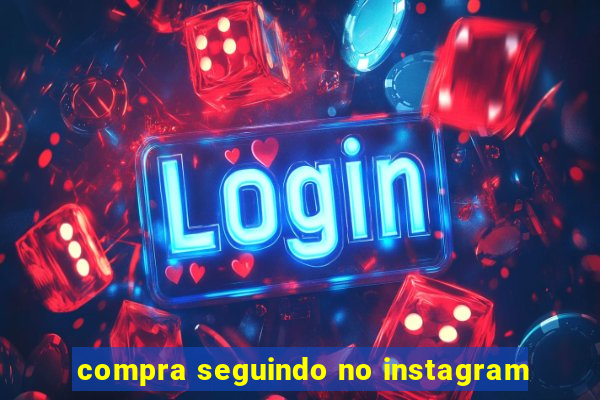 compra seguindo no instagram