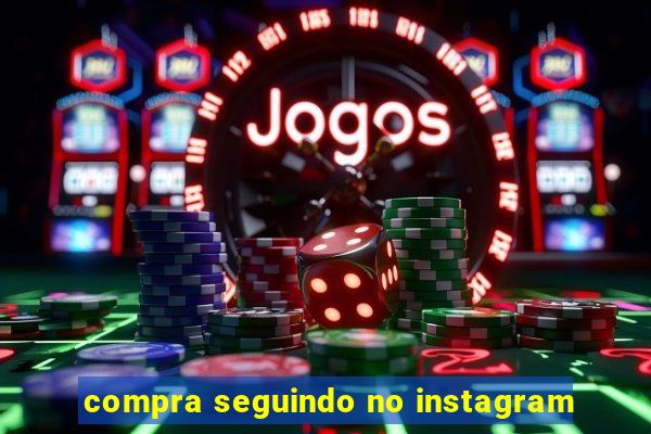 compra seguindo no instagram