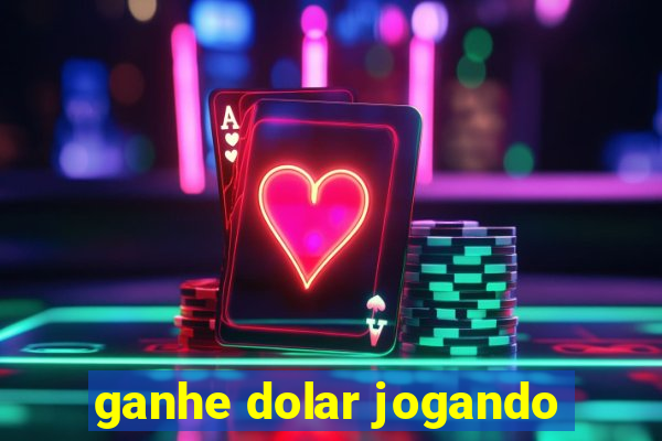 ganhe dolar jogando