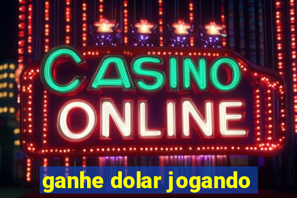 ganhe dolar jogando