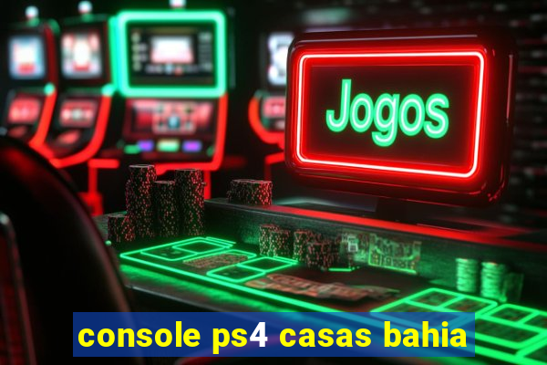 console ps4 casas bahia