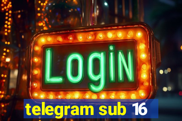 telegram sub 16