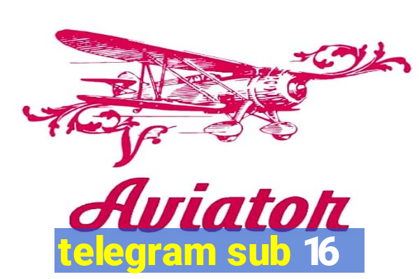 telegram sub 16