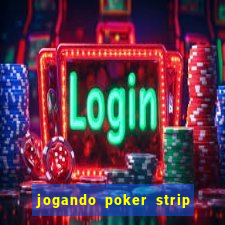 jogando poker strip com a mae