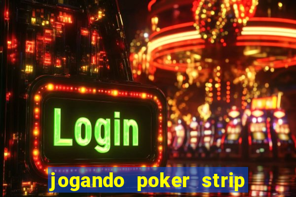 jogando poker strip com a mae