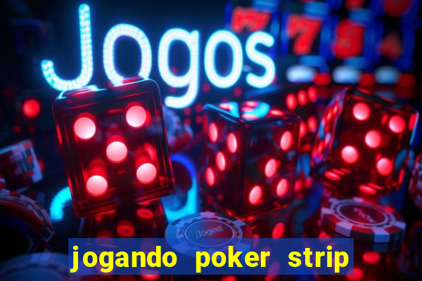 jogando poker strip com a mae