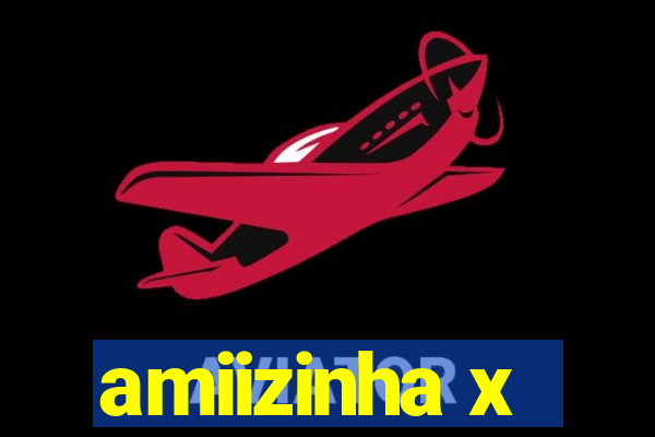 amiizinha x