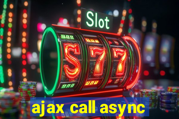 ajax call async