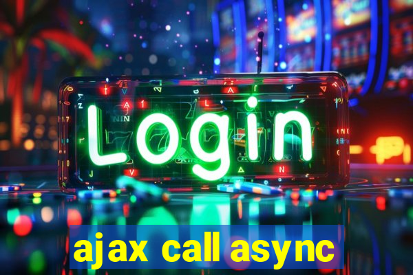 ajax call async