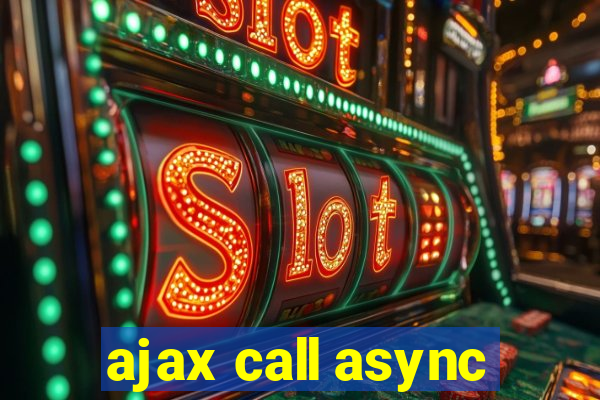 ajax call async