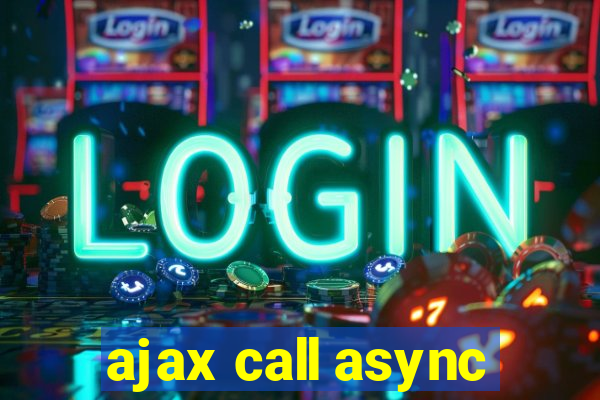 ajax call async