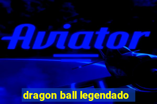 dragon ball legendado