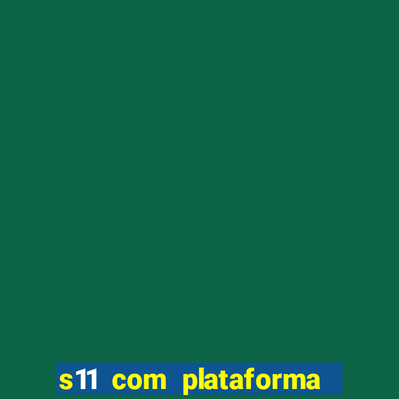 s11 com plataforma de jogos