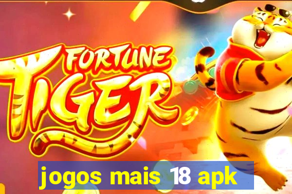 jogos mais 18 apk