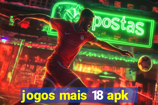 jogos mais 18 apk