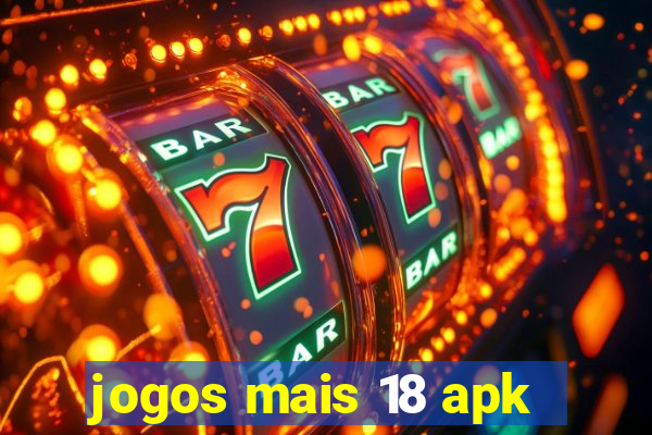 jogos mais 18 apk