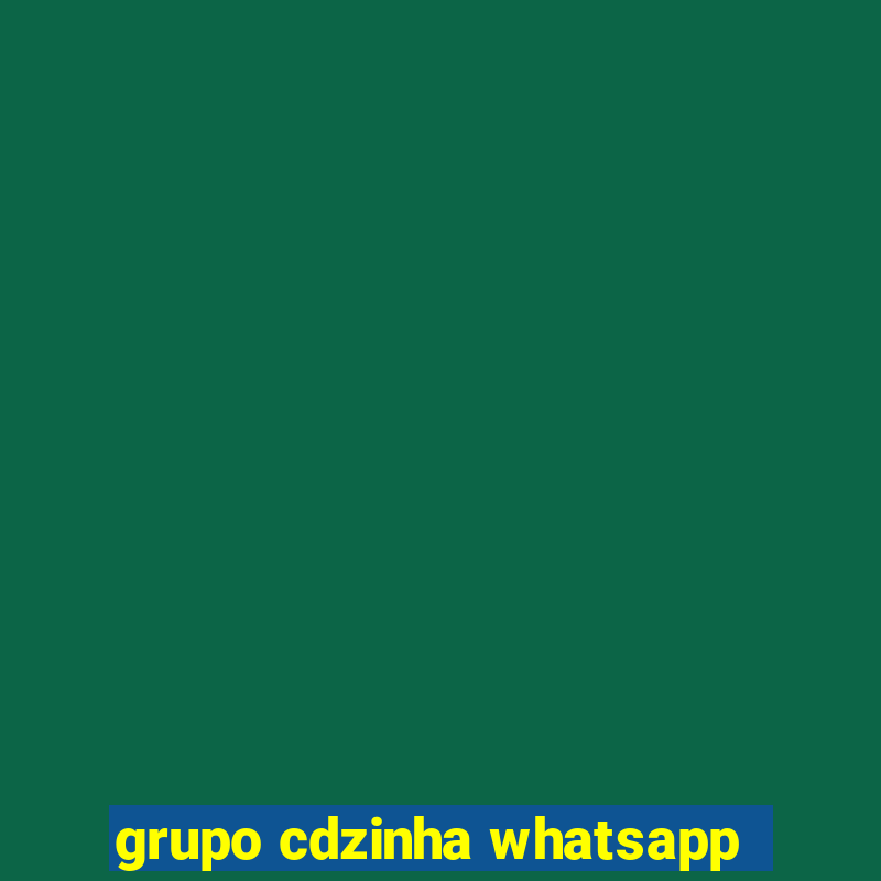 grupo cdzinha whatsapp