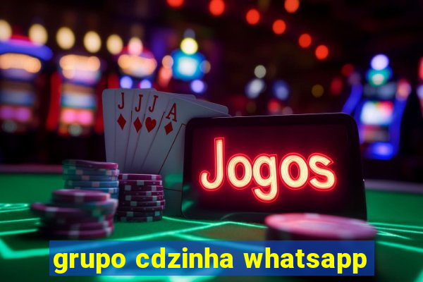 grupo cdzinha whatsapp