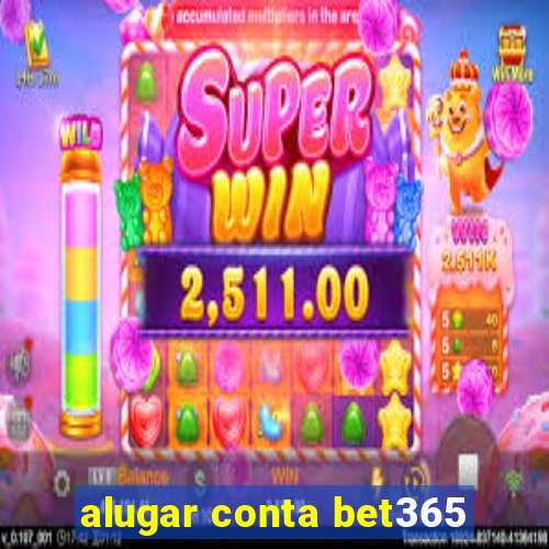 alugar conta bet365