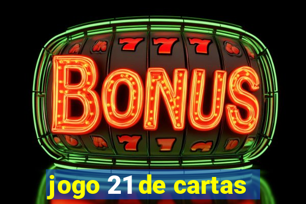 jogo 21 de cartas